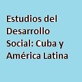 Estudios del Desarrollo Social: Cuba y América Latina 