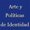 Arte y Políticas de Identidad 